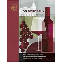 On Bordeaux - Tales of the Unexpected From the World's Greatest Wine Region
