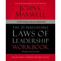 The 21 Irrefutable Laws of Leadership Workbook 25th Anniversary Edition