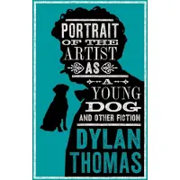 Portrait Of The Artist As A Young Dog and Other Fiction