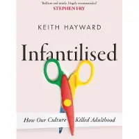 Infantilised: How Our Culture Killed Adulthood