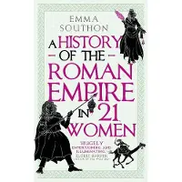 A History Of The Roman Empire In 21 Women
