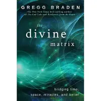 Divine Matrix - Bridging Time, Space, Miracles, and Belief