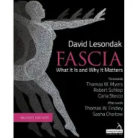 Fascia - What It Is, and Why It Matters, Second Edition