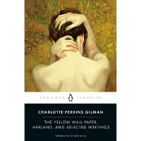 The Yellow Wall-paper, Herland, and Selected Writings