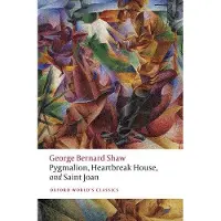 Pygmalion, Heartbreak House, and Saint Joan