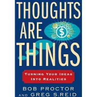 Thoughts Are Things: Turning Your Ideas Into Realities