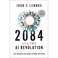 2084 and the Ai Revolution, Updated and Expanded Edition- How Artificial Intelligence Informs Our Future