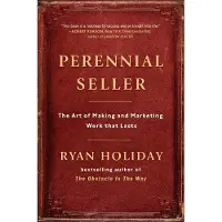 Perennial Seller: The Art of Making and Marketing Work That Lasts