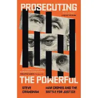 Prosecuting The Powerful- War Crimes And The Battle For Justice