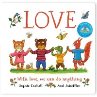 Love: A book about love and kindness from Axel Scheffler, the illustrator of The Gruffalo
