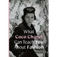 What Coco Chanel Can Teach You About Fashion