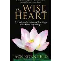 The Wise Heart: A Guide to the Universal Teachings of Buddhist Psychology