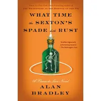 What Time the Sexton's Spade Doth Rust: A Flavia de Luce Novel