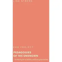 Pedagogies of the Unknown - Studying for a Future, Without Guarantees