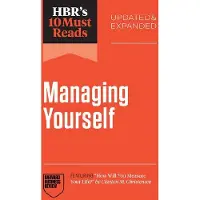 HBR's 10 Must Reads on Managing Yourself, Updated and Expanded (featuring 'How Will You Measure Your Life?' by Clayton M. Christensen)