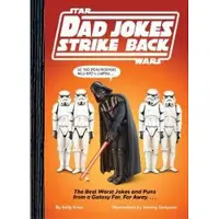 Star Wars Dad Jokes Strike Back the Best Worst Jokes and Puns From a Galaxy Far, Far Away. . . .