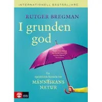 I grunden god : en optimistisk historia om människans natur