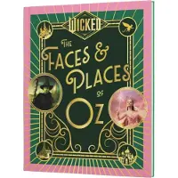Wicked: The Faces & Places of Oz