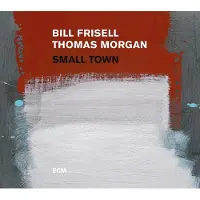 Ginza.se Frisell Bill / Thomas Morgan: Small town 2017