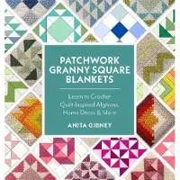Patchwork Granny Square Blankets- Learn to Crochet Quilt-Inspired Throws, Home Decor, and More-12 Crocheted Quilt Blocks, Endless Possibilities
