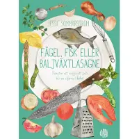 Fågel, Fisk Eller Baljväxtlasagne - Konsten Att Välja Rätt Och Bli En Stjärna I Köket