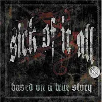 Pias Sick of It All: Based on a True Story
