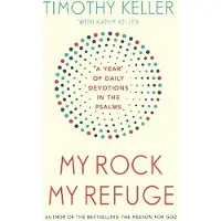 My Rock; My Refuge - A Year of Daily Devotions in the Psalms (Us Title- The