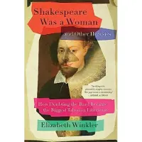 Shakespeare Was A Woman And Other Heresies