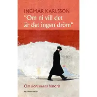 Om Ni Vill Det Är Det Ingen Dröm - Om Sionismens Historia