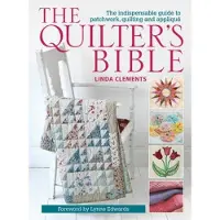 Quilters Bible - The Indispensable Guide to Patchwork, Quilting and Appliqu