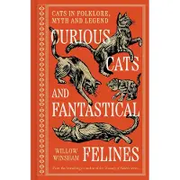 Curious Cats and Fantastical Felines Cats in Folklore, Myth and Legend