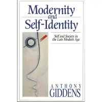 Modernity and Self-Identity - Self and Society in the Late Modern Age
