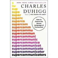 Supercommunicators: How to Unlock the Secret Language of Connection
