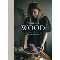 Vinter hos Wood : en kokbok från höstmörkrets inträde till vårljusets återkomst
