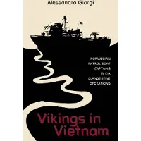Vikings in Vietnam- Norwegian Patrol Boat Captains in Cia Clandestine Operations
