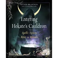 Entering Hekate's Cauldron- Spells, Spirits, Rites, and Rituals