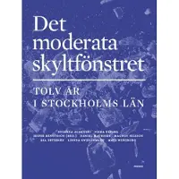 Det Moderata Skyltfönstret - Tolv År I Stockholms Län