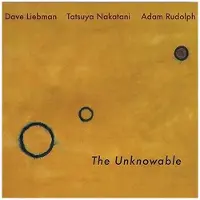 Ginza.se Liebman Dave/Adam Rudolph/Tatsuy: Unknowable