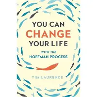 You Can Change Your Life - With the Hoffman Process