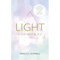 Light is the New Black - A Guide to Answering Your Souls Callings and Worki