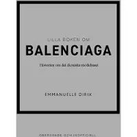 Lilla Boken Om Balenciaga - Historien Om Det Ikoniska Modehuset