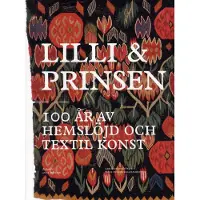 Lilli och prinsen: 100 år av hemslöjd och textil konst