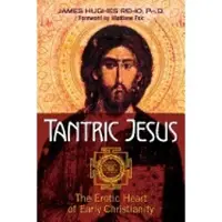 Tantric Jesus - The Erotic Heart of Early Christianity