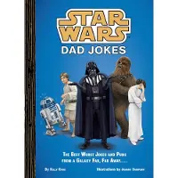 Star Wars Dad Jokes- The Best Worst Jokes and Puns From a Galaxy Far, Far Away...