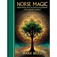 Norse Magic- Spellcrafting With the Gods and Goddesses of the Nordic Tradition