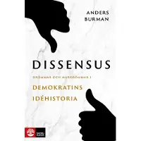 Dissensus : Drömmar och mardrömmar i demokratins idéhistoria