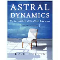 Astral Dynamics - The Complete Book of Out-Of-Body Experiences