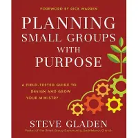 Planning Small Groups With Purpose - A Field-Tested Guide to Design and Gro