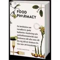 Food Pharmacy - En Berättelse Om Tarmfloror, Snälla Bakterier, Forskning Och Antiinflammatorisk Mat