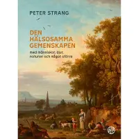 Den Hälsosamma Gemenskapen - Med Människor, Djur, Naturen Och Något Större